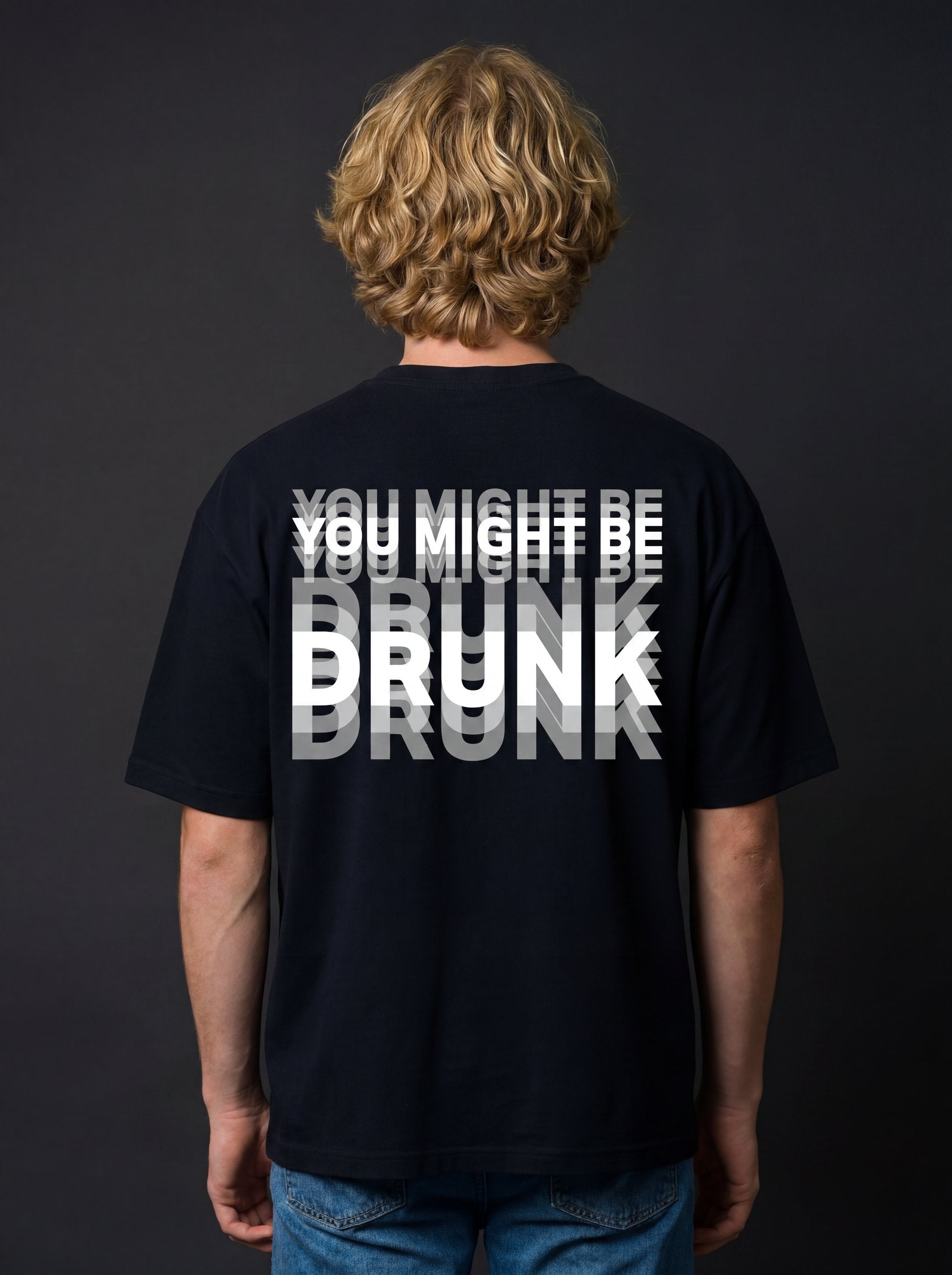 YOU MIGHT BE DRUNK