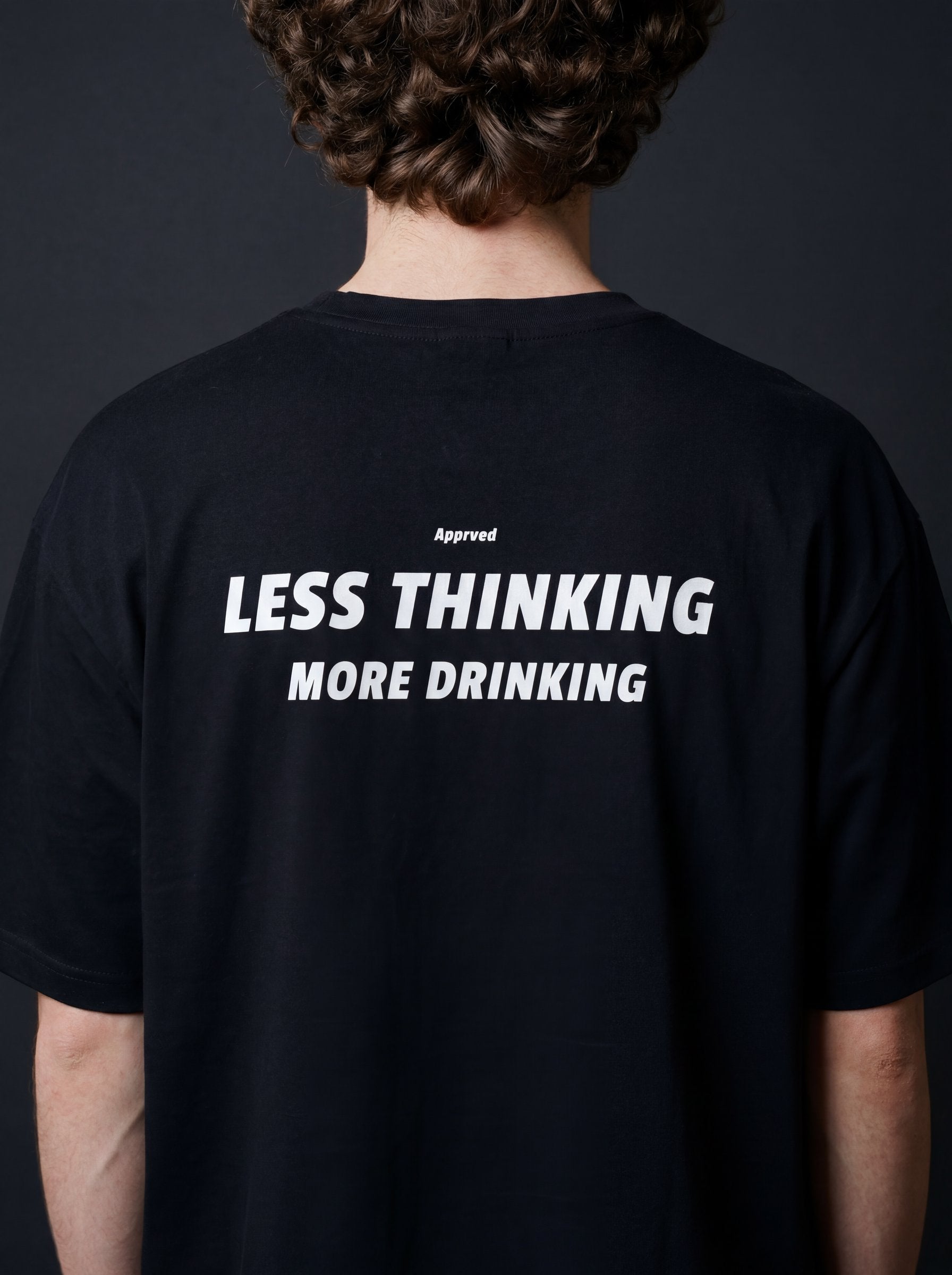 LESS THINKING MORE DRINKING