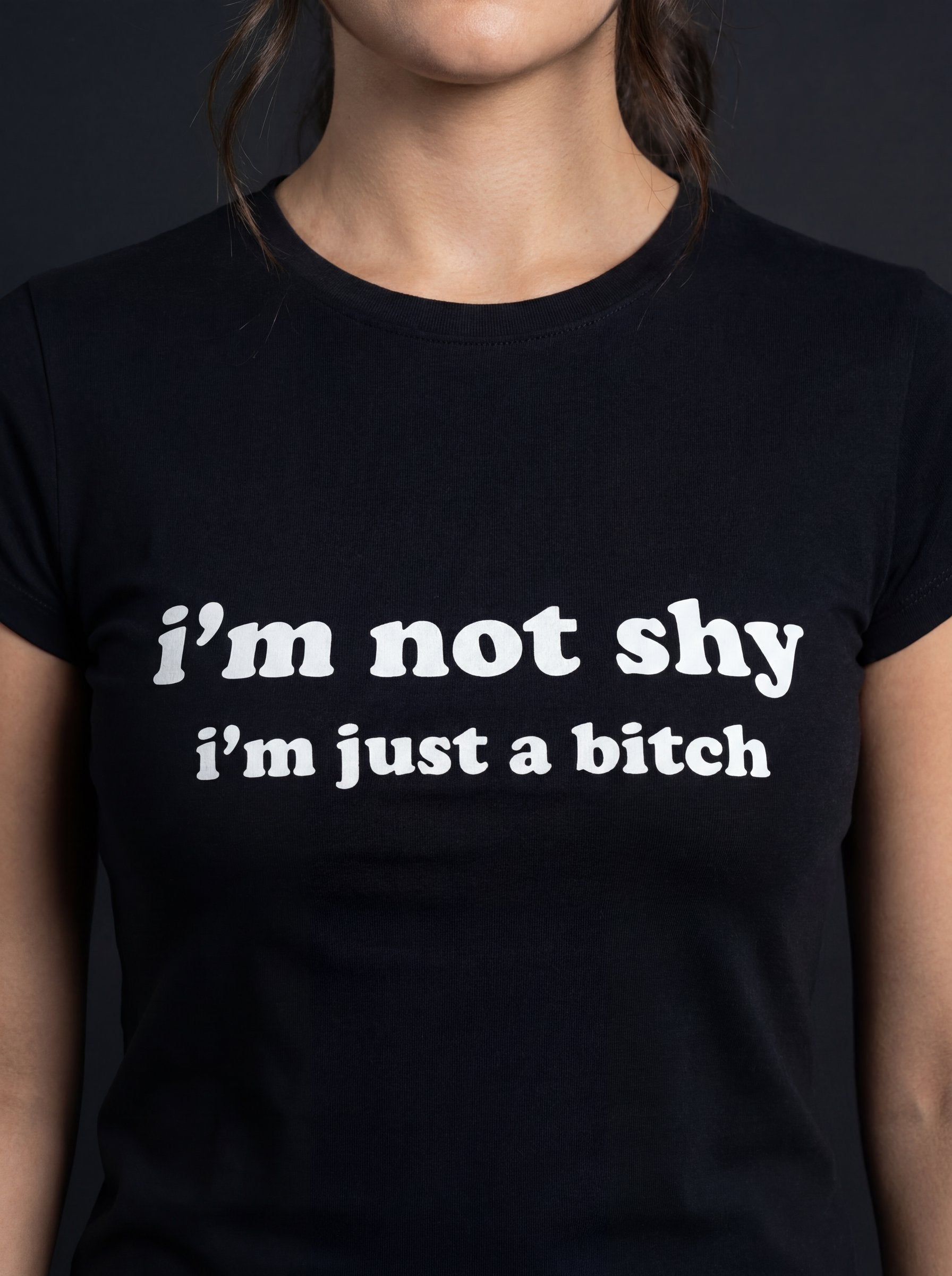 I'm Not Shy I'm Just A Bitch