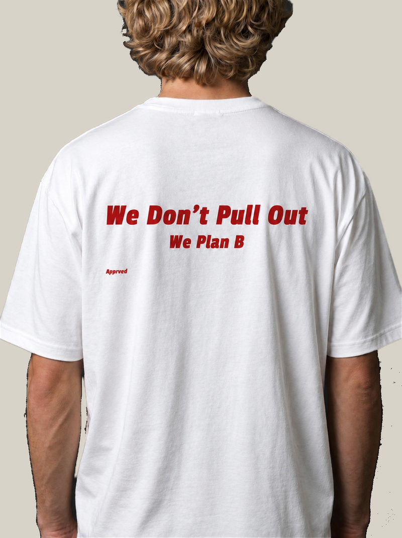 We Don't Pull Out We Plan B