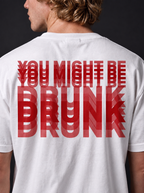 YOU MIGHT BE DRUNK