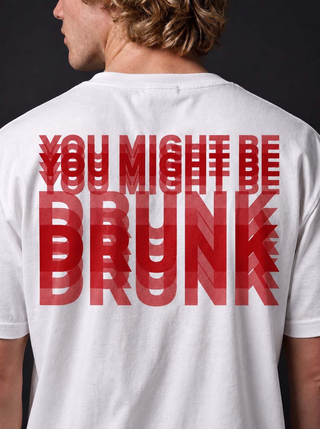 YOU MIGHT BE DRUNK