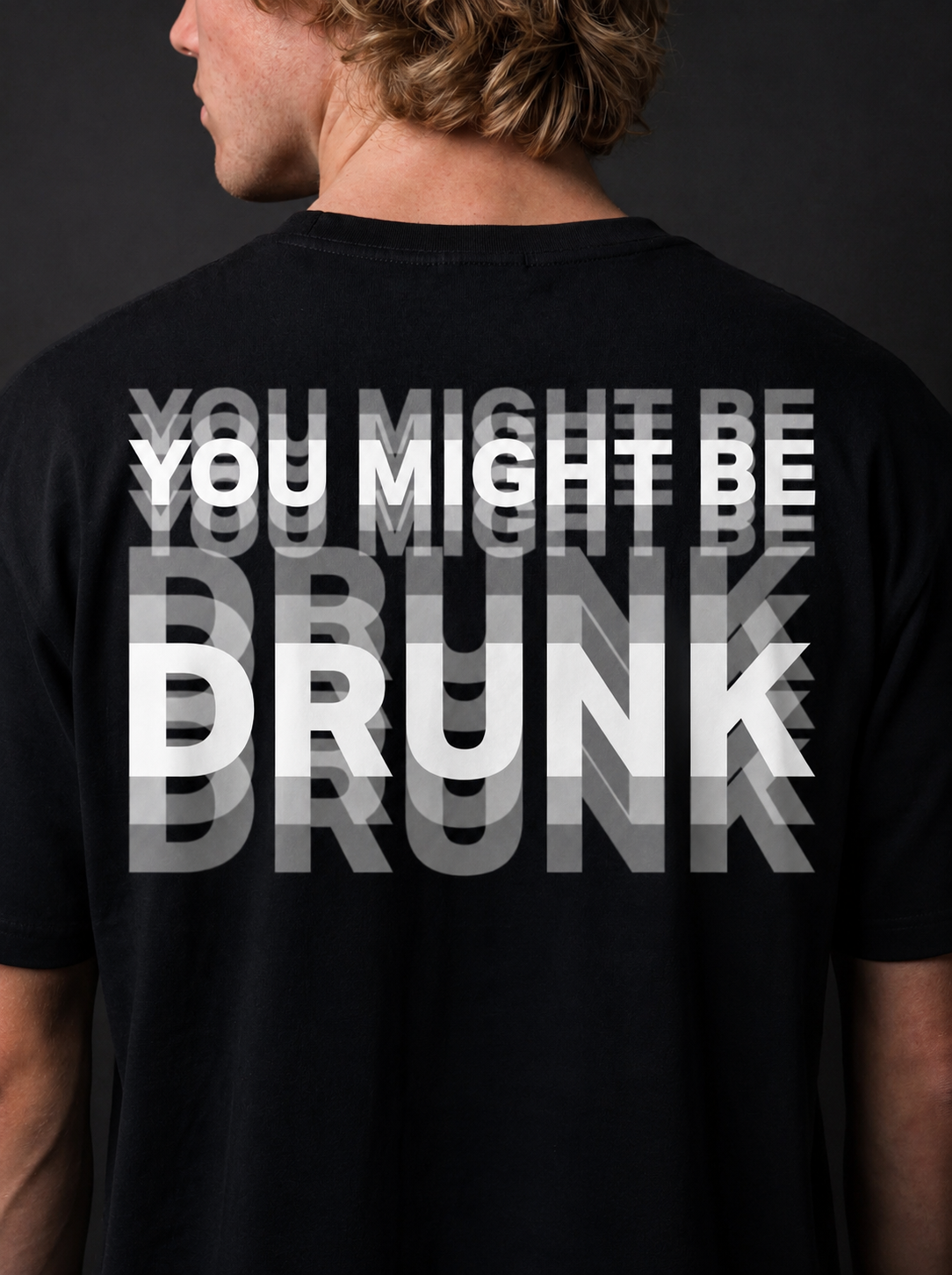 YOU MIGHT BE DRUNK