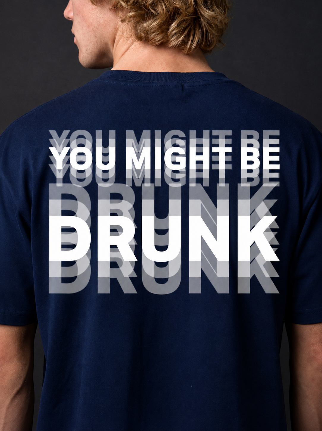 YOU MIGHT BE DRUNK