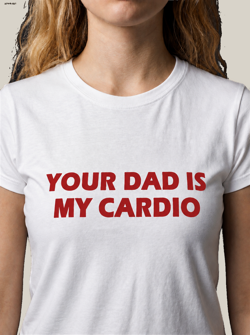YOUR DAD IS MY CARDIO