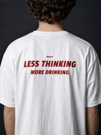 LESS THINKING MORE DRINKING