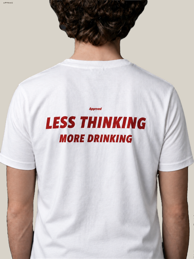 LESS THINKING MORE DRINKING
