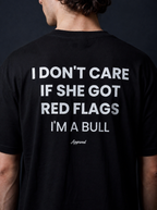 I DON'T CARE IF SHE GOT RED FLAGS, I'M A BULL