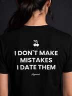 I DON'T MAKE MISTAKES I DATE THEM