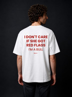 I DON'T CARE IF SHE GOT RED FLAGS, I'M A BULL