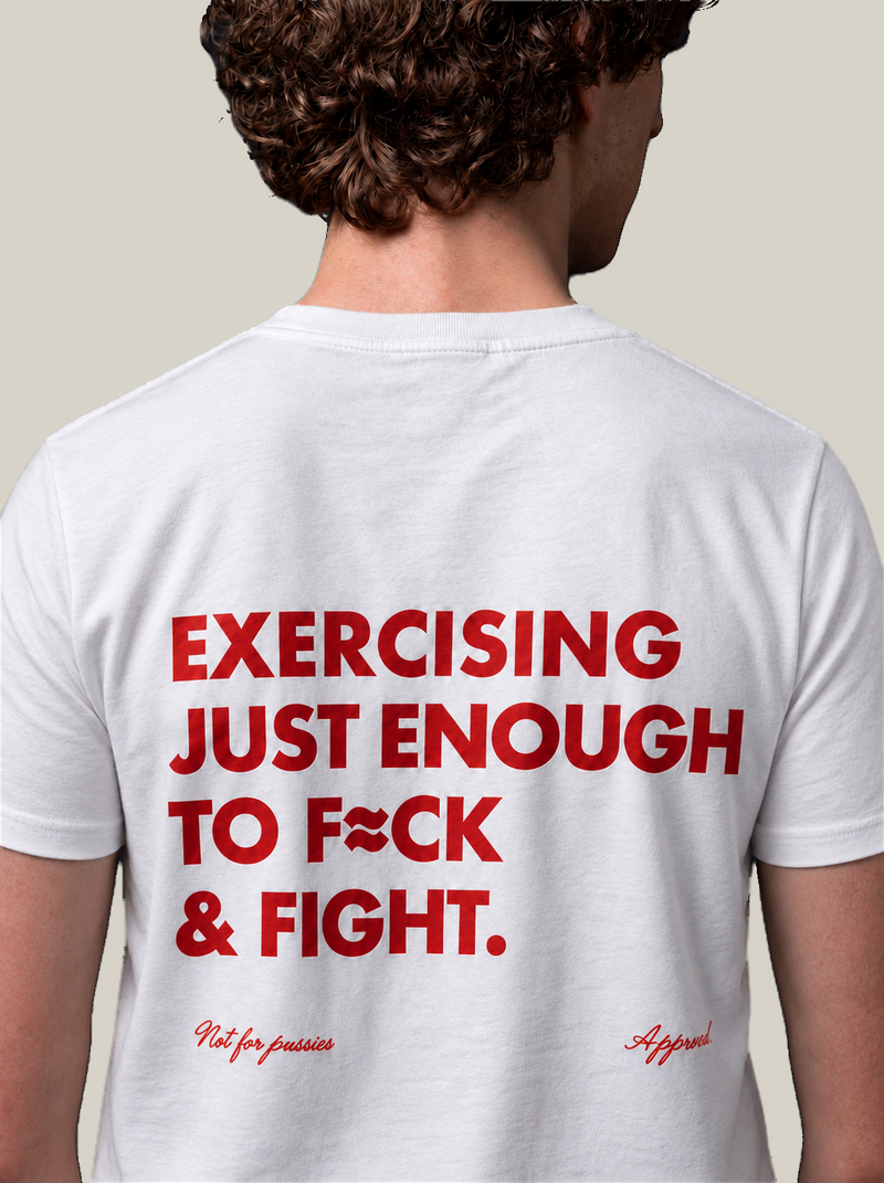 EXERCISING JUST ENOUGH TO F≈CK & FIGHT