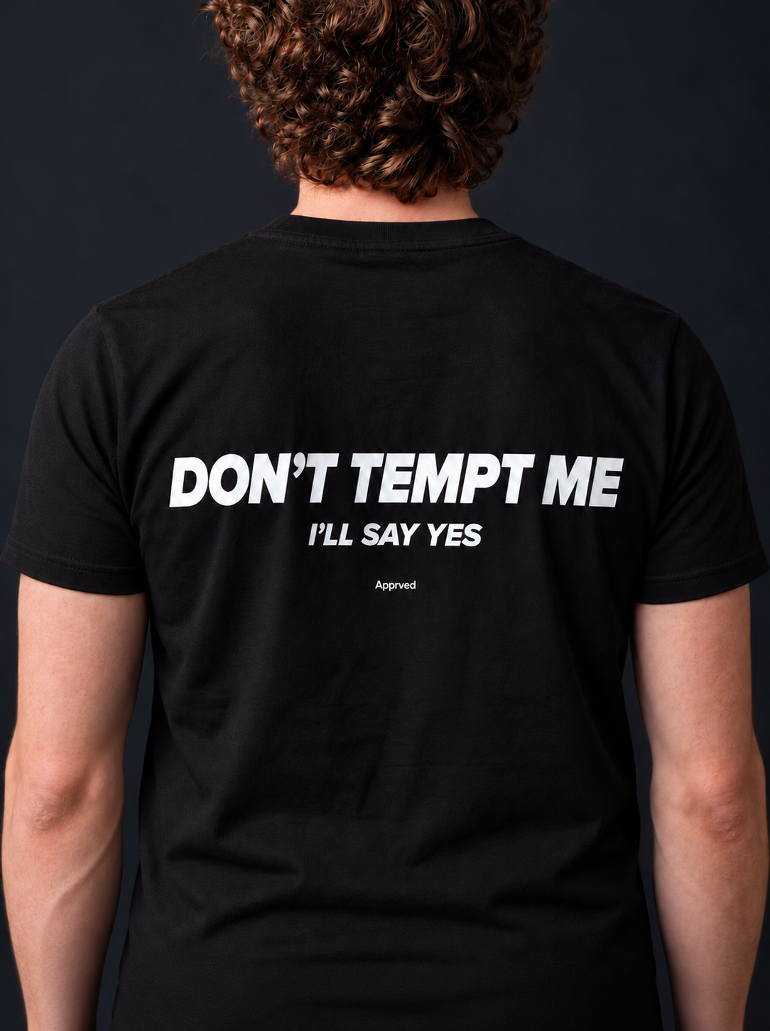 DON'T TEMPT ME I'LL SAY YES