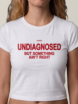 UNDIAGNOSED — BUT SOMETHING AIN’T RIGHT