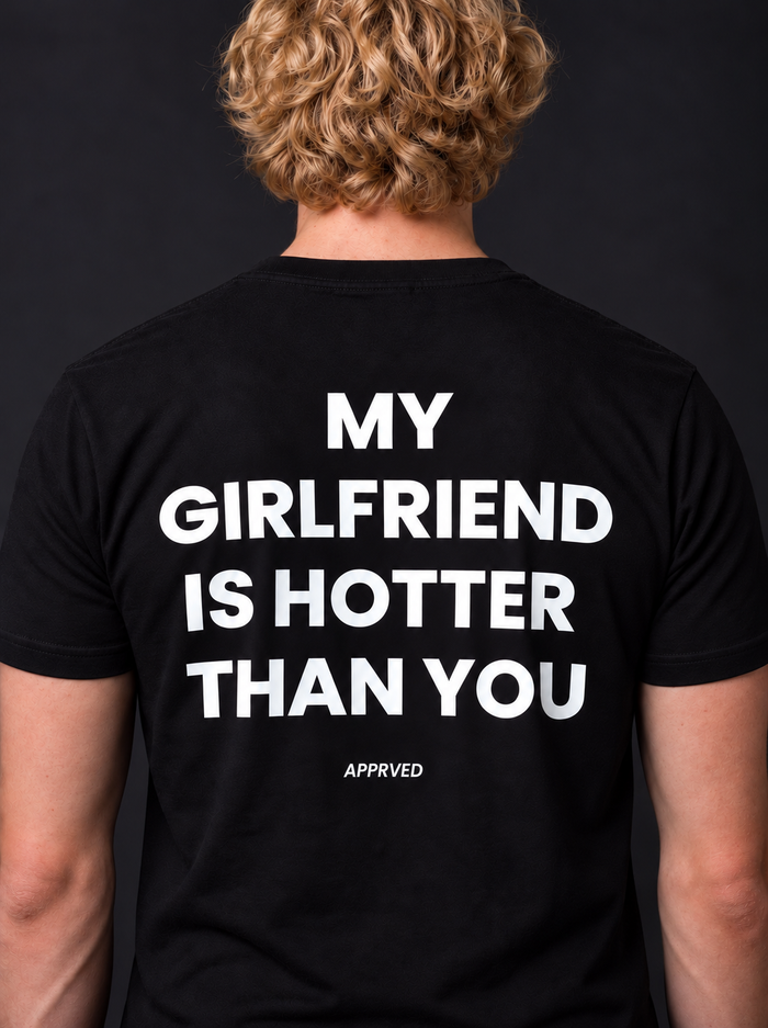 MY GIRLFRIEND IS HOTTER THAN YOU